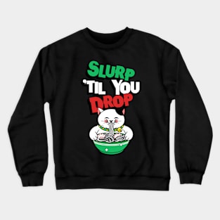 slurp 'til you drop Crewneck Sweatshirt